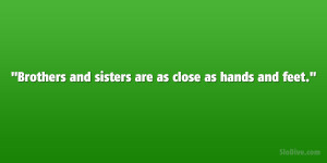 Brothers and sisters are as close as hands and feet.”