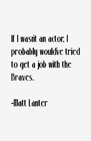If I wasn 39 t an actor I probably would 39 ve tried to get a job with ...