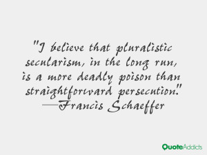 believe that pluralistic secularism, in the long run, is a more ...