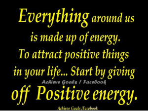 You attract the same energy that you put out. Your personal energy ...