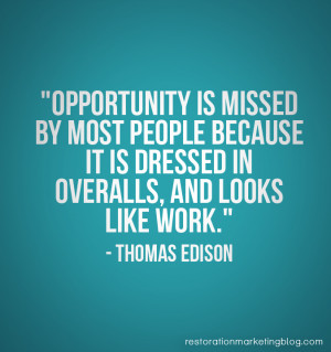 Opportunity is missed by most people because it is dressed in overalls