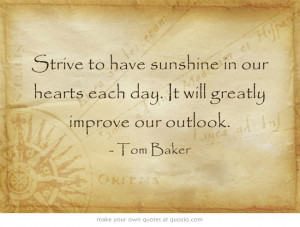 Strive to have sunshine in our hearts each day. It will greatly ...