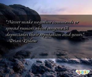 Never make negative comments or spread rumors about anyone. It ...