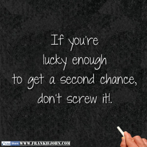 Second Chance Quotes About Relationships To get a second chance,