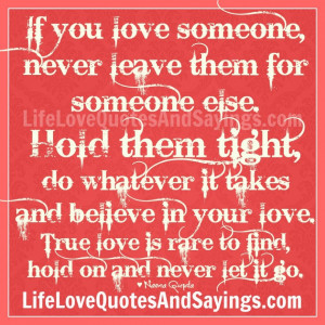 Quotes About True Love: If You Love Someone Never Leave Him A Quotes ...