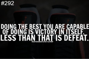 Doing The Best You Are Capable Of Doing Is Victory In Itself. Less ...
