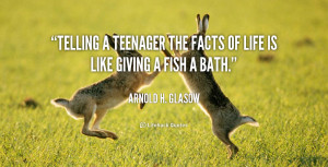 quote-Arnold-H.-Glasow-telling-a-teenager-the-facts-of-life-124483_1 ...