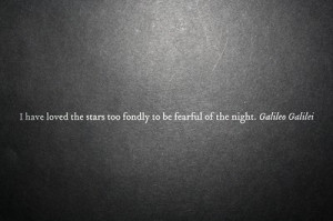 have loved the stars too fondly to be fearful of the night.