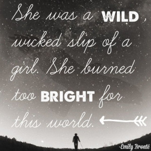 She was a wild, wicked slip of a girl. She burned too bright for this ...