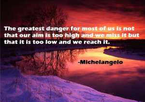 Michelangelo Quotes The Greatest Danger The greatest danger for.