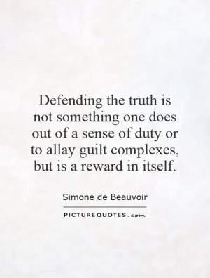 Defending the truth is not something one does out of a sense of duty ...