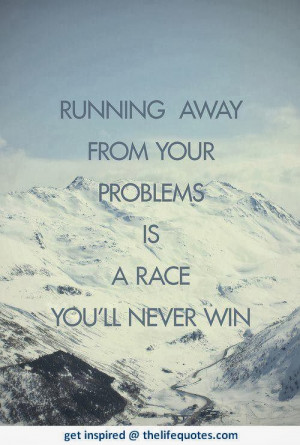 running away quotes running away from your problems i a race you ll ...
