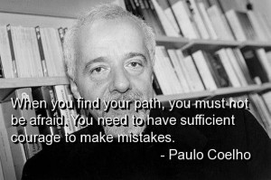 Don't be afraid to make mistakes. Paulo Coelho, Brazilian Novelist