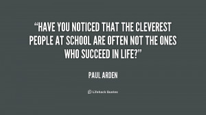Have you noticed that the cleverest people at school are often not the ...