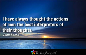 ... thought the actions of men the best interpreters of their thoughts