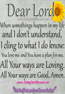 ... understand, I cling to what I do know:Lord You love me and ... Prayer