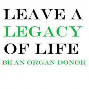 ... Someone left a legacy for my husband. We are both organ donors now