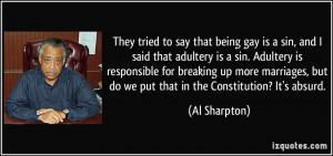 that being gay is a sin, and I said that adultery is a sin. Adultery ...