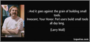 And it goes against the grain of building small tools. Innocent ...