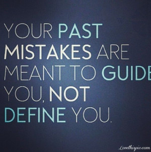 ... Past Mistakes Are Meant To Guide You, Not Define You - Mistake Quote