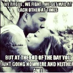 We Argue, We Fight, We Get Mad At Each Other At Times But At The End ...