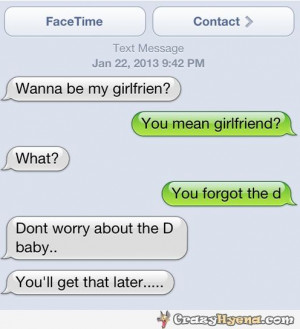 ... girlfriend? What? You forgot the D baby… You’ll get that later