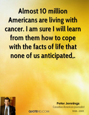 Almost 10 million Americans are living with cancer. I am sure I will ...