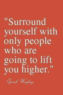 ... yourself with only people who are going to lift you higher
