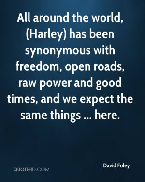 All around the world, (Harley) has been synonymous with freedom, open ...
