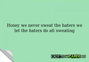 Hater Ecards Never sweat the haters we