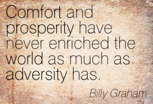 Comfort And Prosperity Have Never Enriched The World As Much As ...