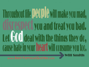 life people will make you mad, disrespect you and treat you bad ...