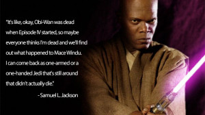 Sure, his character Mace Windu died a rather pathetic death in Episode ...
