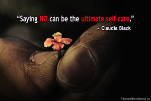... Quote: “Saying no can be the ultimate self-care.” ~ Claudia Black