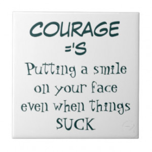 Courage Quote - Smiling when Life Sucks: Ceramic Tile
