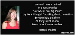 human world; Now when I hear big sounds I cry like a little girl. I ...