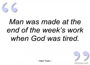 man was made at the end of the week’s work mark twain