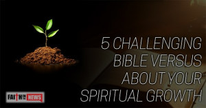 Challenging Bible Verses About Your Spiritual Growth - Faith in the ...