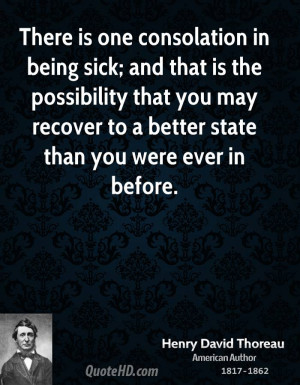 There is one consolation in being sick; and that is the possibility ...