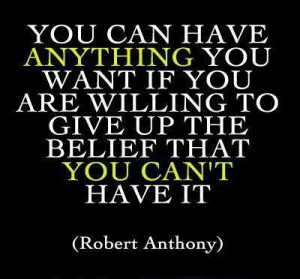 ... Want If You Are Willing To Give Up The Belief That You Can’t Have It