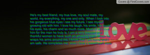He's my best friend, my true love, my soul mate, my world, my ...