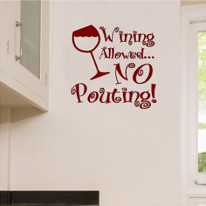 Wining allowed, No pouting!..... Wine Wall Quotes Words Sayings ...