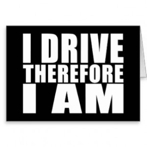 Funny Drivers Quotes Jokes I Drive Therefore I am Greeting Card