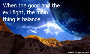 the good and the evil fight, the main thing is balance - Clever Quotes ...