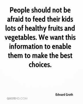 Edward Groth - People should not be afraid to feed their kids lots of ...