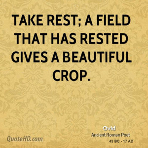 Take rest; a field that has rested gives a beautiful crop.