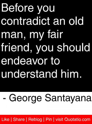 ... endeavor to understand him george santayana # quotes # quotations