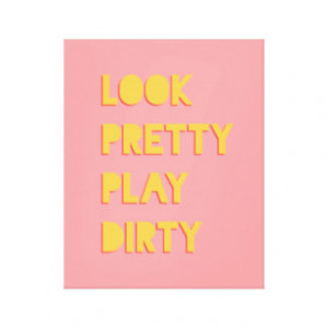 Look Pretty Play Dirty Success Quote Pink Stretched Canvas Prints