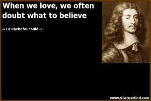 ... often doubt what to believe - La Rochefoucauld Quotes - StatusMind.com