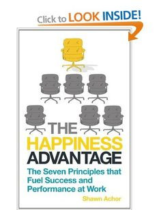 The Happiness Advantage: The Seven Principles of Positive Psychology ...